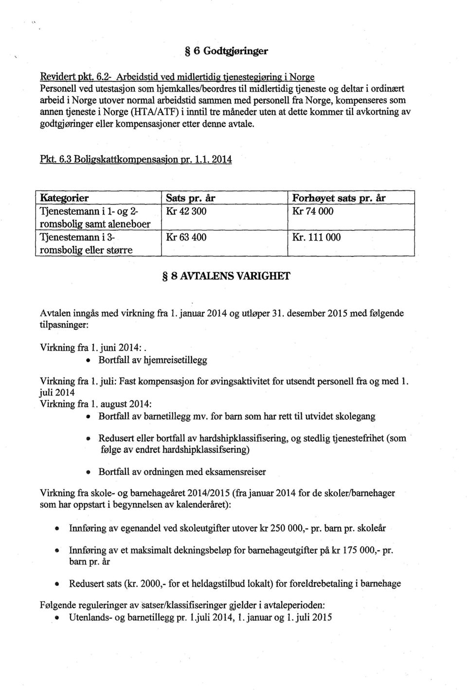 NorgeutovernormalarbeidstidsammenmedpersonellfraNorge,kompenseressom annentjenestei Norge(HTA/ATF)i inntiltre månederuten at dettekommertil avkortningav