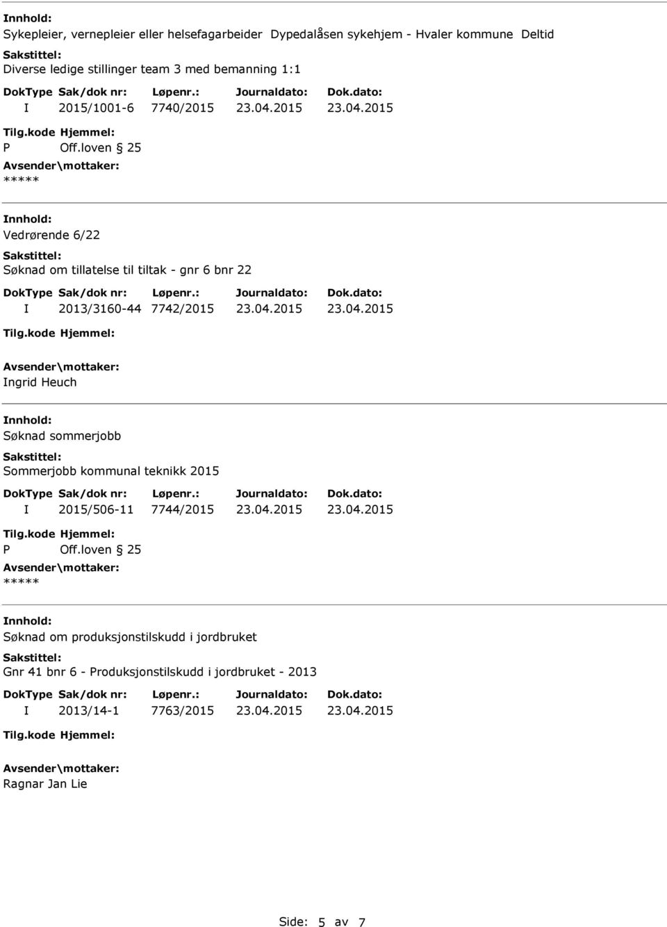 nnhold: Søknad sommerjobb Sommerjobb kommunal teknikk 2015 2015/506-11 7744/2015 nnhold: Søknad om