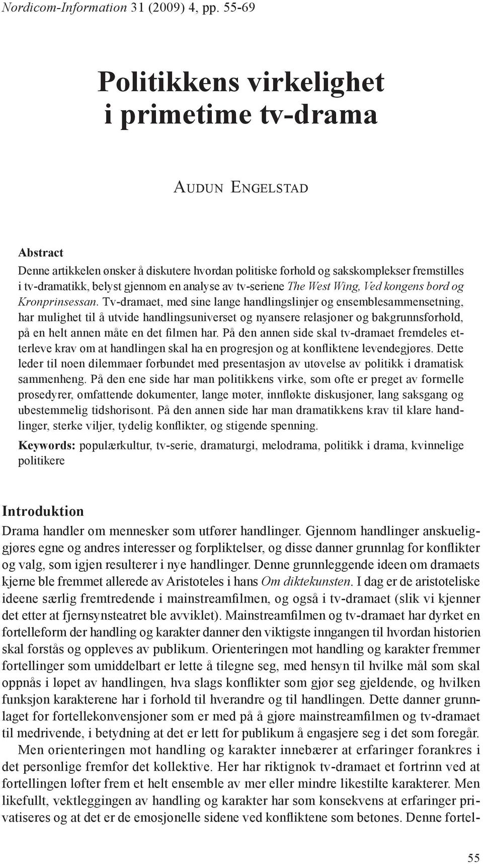 gjennom en analyse av tv-seriene The West Wing, Ved kongens bord og Kronprinsessan.