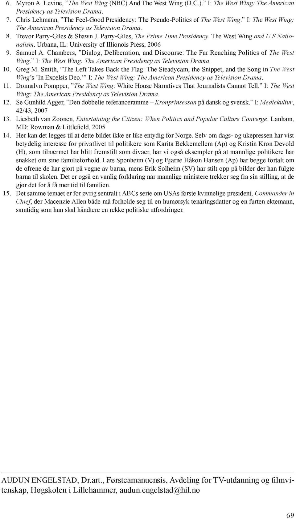 Parry-Giles, The Prime Time Presidency. The West Wing and U.S Nationalism. Urbana, IL: University of Illionois Press, 2006 9. Samuel A.