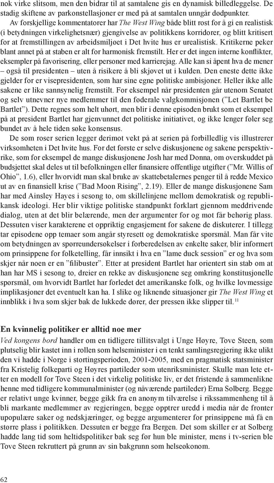 av arbeidsmiljøet i Det hvite hus er urealistisk. Kritikerne peker blant annet på at staben er alt for harmonisk fremstilt.