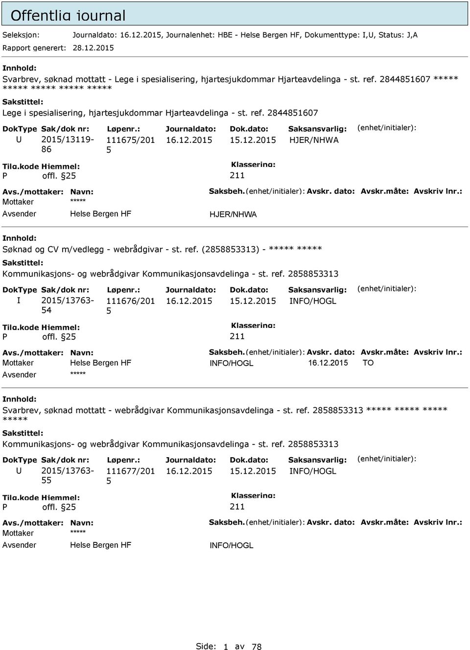 Avskr. dato: Avskr.måte: Avskriv lnr.: HJER/NHWA Søknad og CV m/vedlegg - webrådgivar - st. ref. (28883313) - ***** ***** Kommunikasjons- og webrådgivar Kommunikasjonsavdelinga - st. ref. 28883313 201/13763-4 111676/201 1.