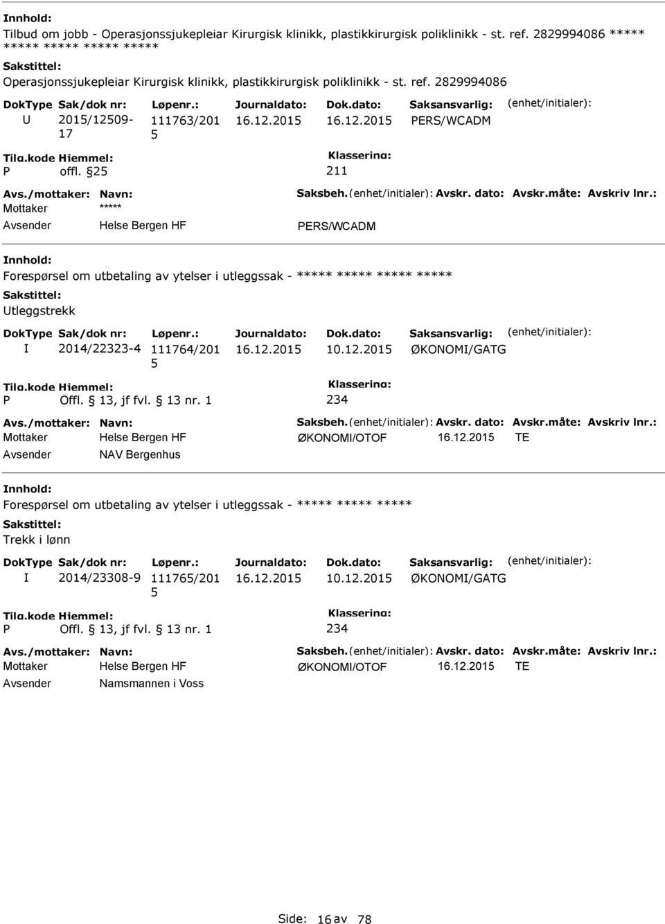 /mottaker: Navn: Saksbeh. Avskr. dato: Avskr.måte: Avskriv lnr.: ERS/WCADM Forespørsel om utbetaling av ytelser i utleggssak - ***** ***** ***** ***** tleggstrekk 2014/22323-4 111764/201 10.12.