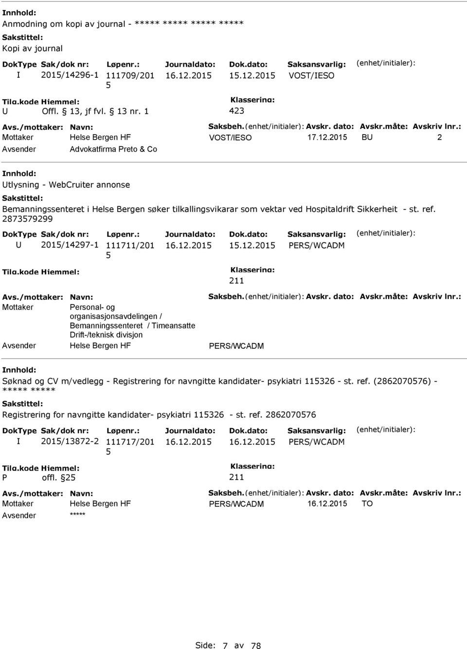 201 B 2 Advokatfirma reto & Co tlysning - WebCruiter annonse Bemanningssenteret i Helse Bergen søker tilkallingsvikarar som vektar ved Hospitaldrift Sikkerheit - st. ref.