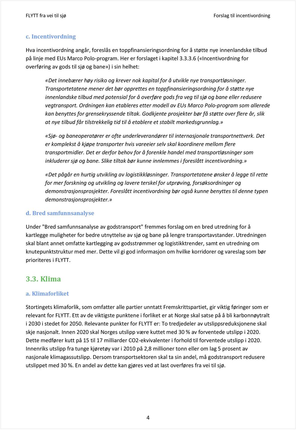 Transportetatene mener det bør opprettes en toppfinansieringsordning for å støtte nye innenlandske tilbud med potensial for å overføre gods fra veg til sjø og bane eller redusere vegtransport.