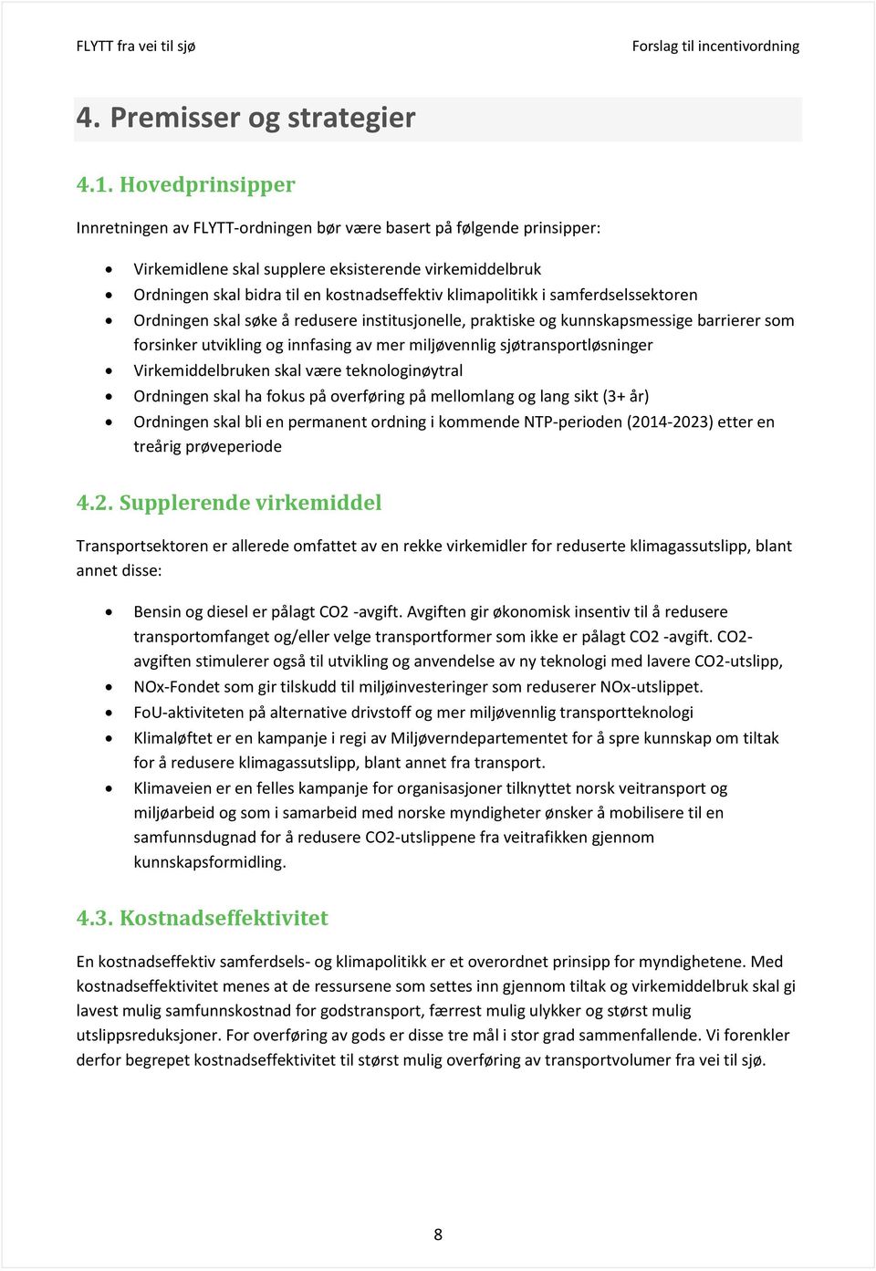 klimapolitikk i samferdselssektoren Ordningen skal søke å redusere institusjonelle, praktiske og kunnskapsmessige barrierer som forsinker utvikling og innfasing av mer miljøvennlig