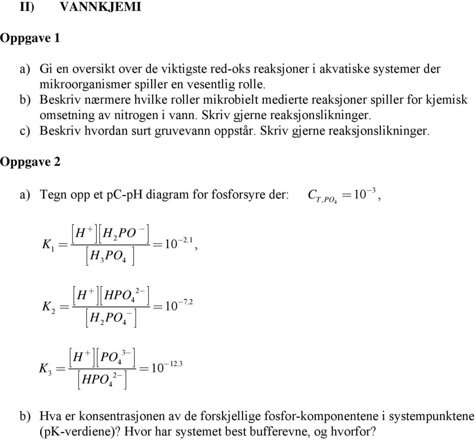 c) Beskriv hvordan surt gruvevann oppstår. Skriv gjerne reaksjonslikninger.