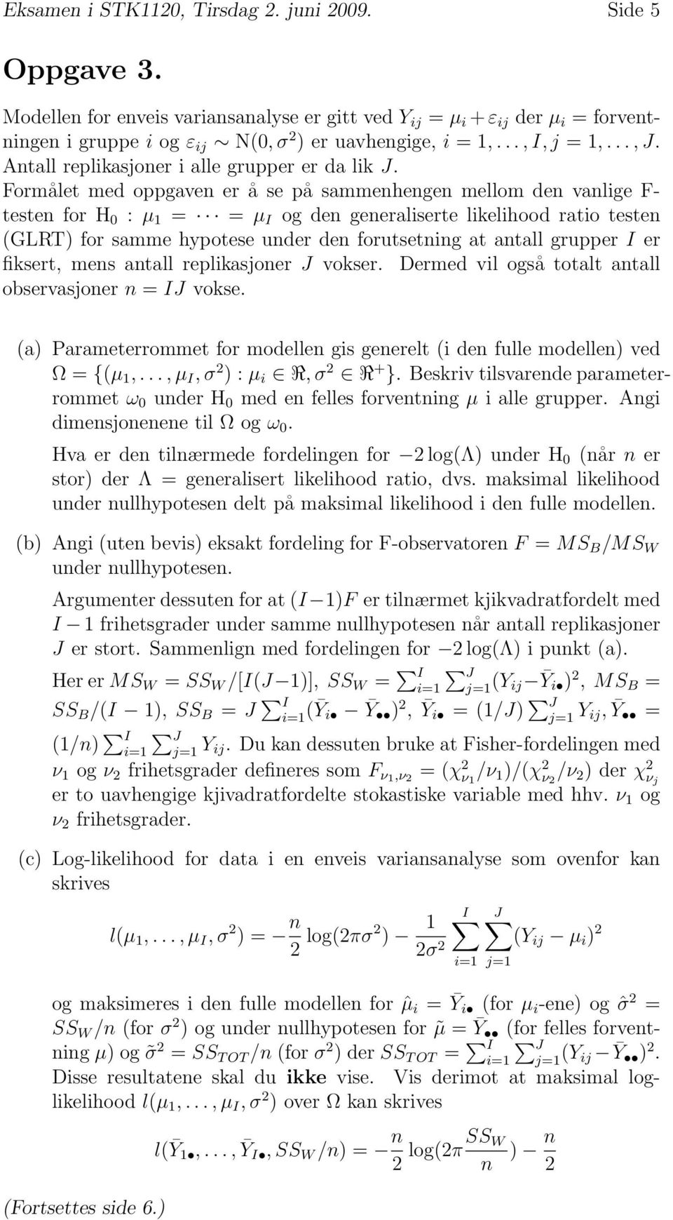 Formålet med oppgaven er å se på sammenhengen mellom den vanlige F- testen for H 0 : µ 1 = = µ I og den generaliserte likelihood ratio testen (GLRT) for samme hypotese under den forutsetning at