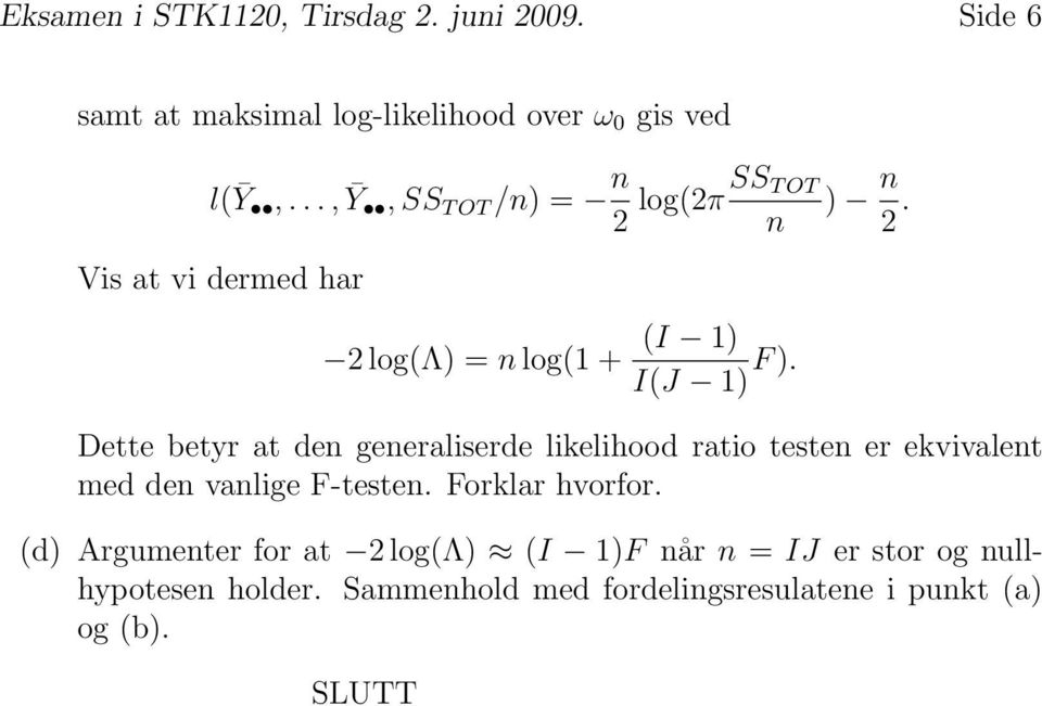 Dette betyr at den generaliserde likelihood ratio testen er ekvivalent med den vanlige F-testen. Forklar hvorfor.