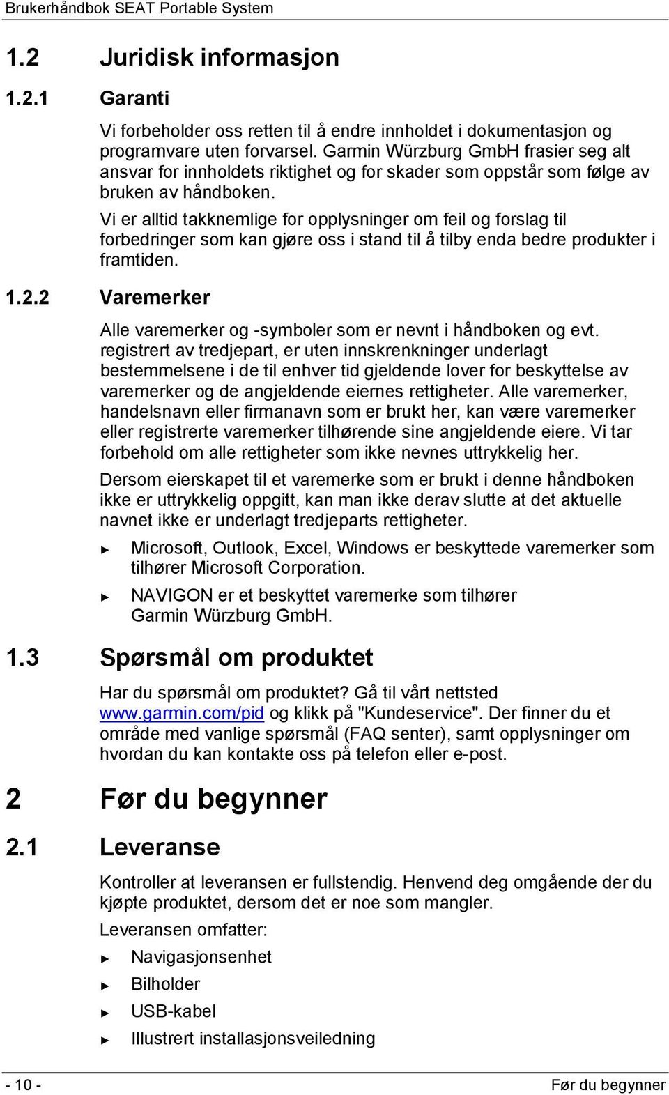 Vi er alltid takknemlige for opplysninger om feil og forslag til forbedringer som kan gjøre oss i stand til å tilby enda bedre produkter i framtiden. 1.2.