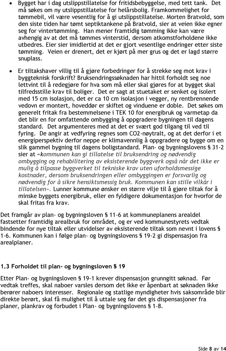 Han mener framtidig tømming ikke kan være avhengig av at det må tømmes vinterstid, dersom atkomstforholdene ikke utbedres.