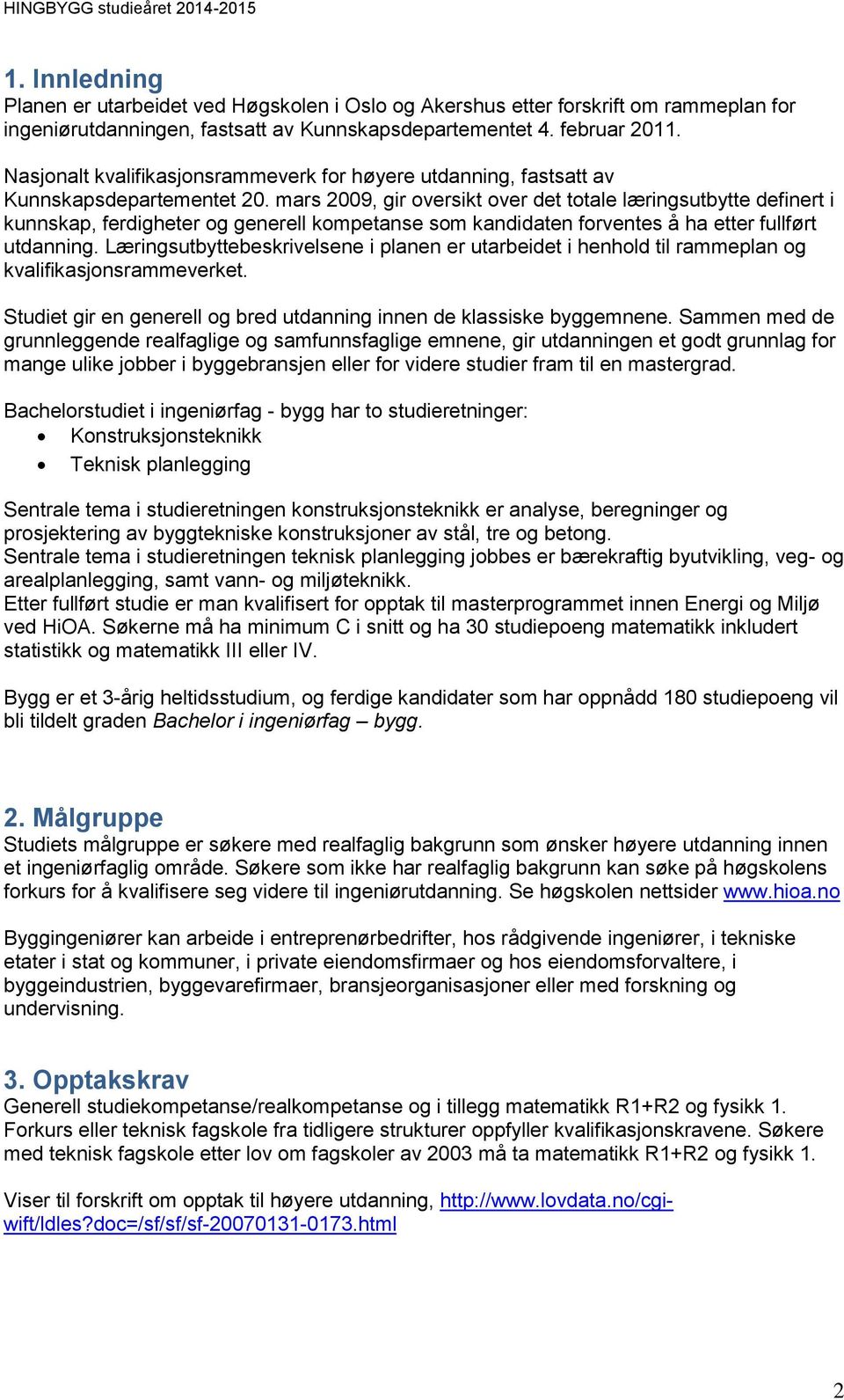 mars 2009, gir oversikt over det totale læringsutbytte definert i kunnskap, ferdigheter og generell kompetanse som kandidaten forventes å ha etter fullført utdanning.