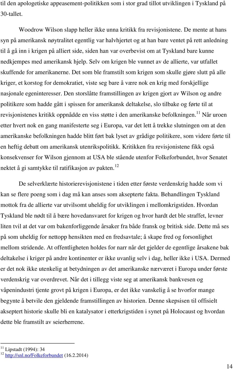 kunne nedkjempes med amerikansk hjelp. Selv om krigen ble vunnet av de allierte, var utfallet skuffende for amerikanerne.