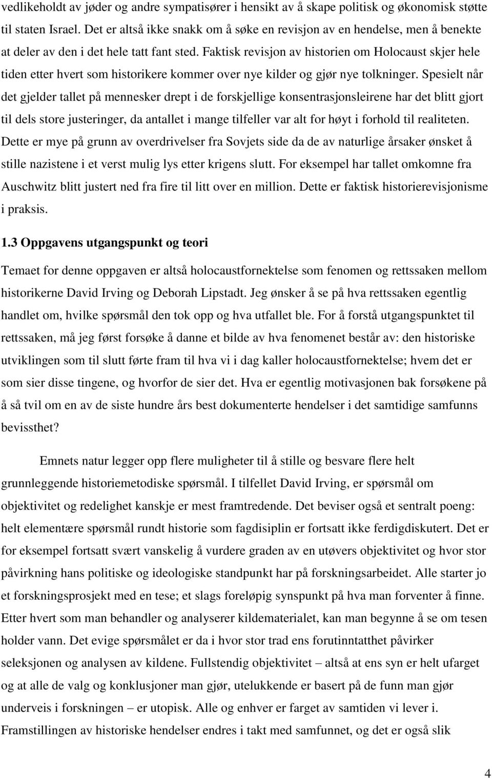 Faktisk revisjon av historien om Holocaust skjer hele tiden etter hvert som historikere kommer over nye kilder og gjør nye tolkninger.