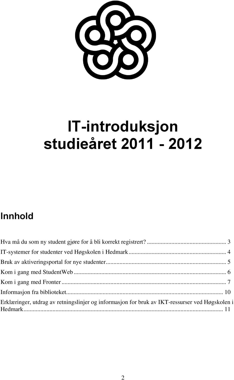 .. 5 Kom i gang med StudentWeb... 6 Kom i gang med Fronter... 7 Informasjon fra biblioteket.