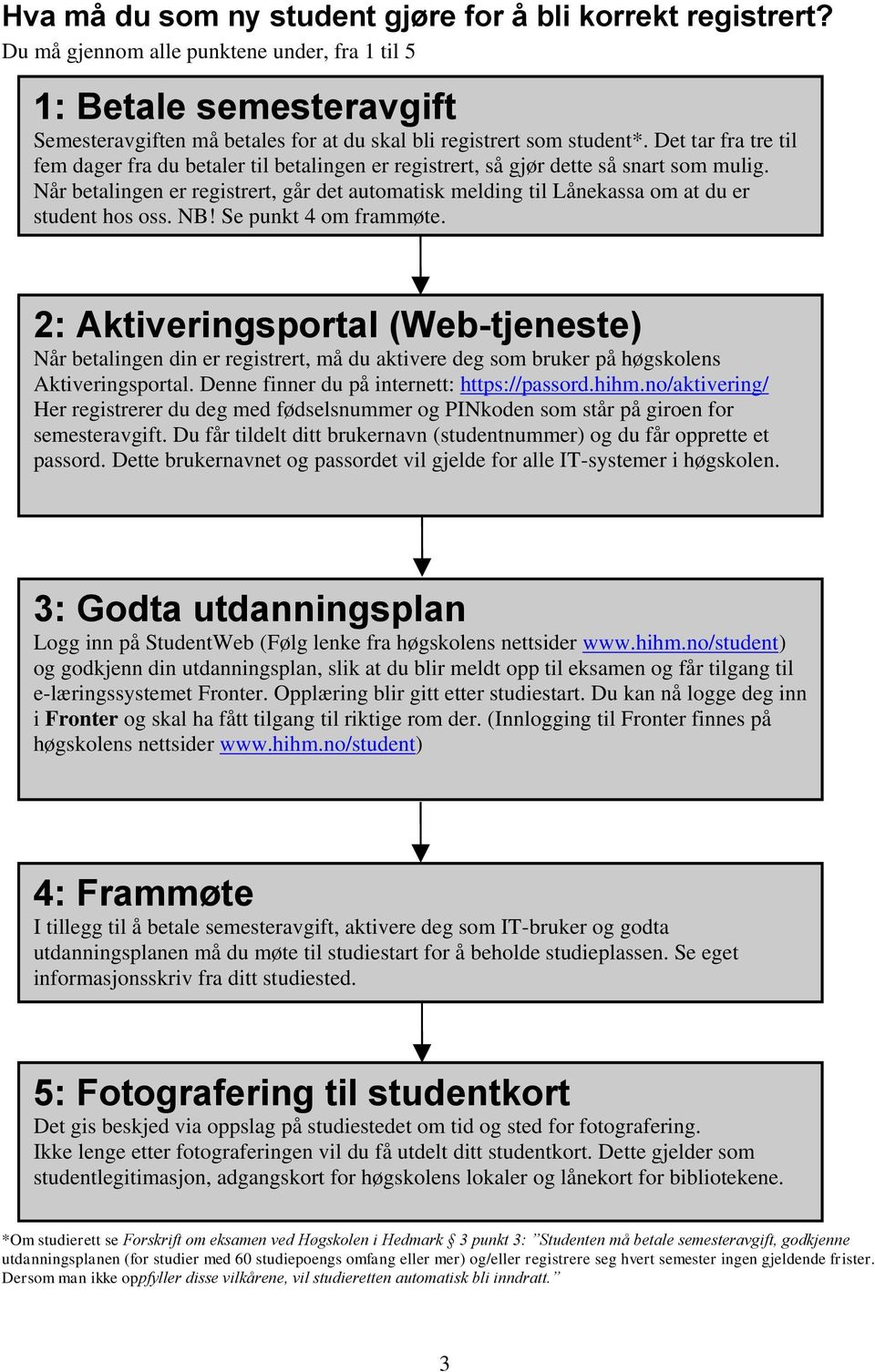 Det tar fra tre til fem dager fra du betaler til betalingen er registrert, så gjør dette så snart som mulig.