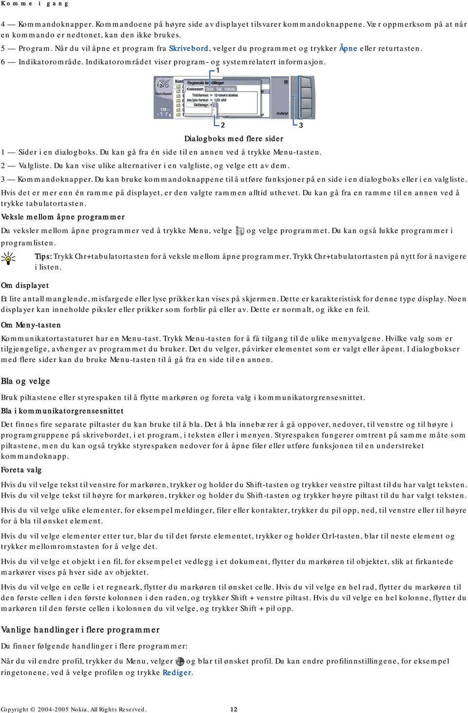 Dialogboks med flere sider 1 Sider i en dialogboks. Du kan gå fra én side til en annen ved å trykke Menu-tasten. 2 Valgliste. Du kan vise ulike alternativer i en valgliste, og velge ett av dem.