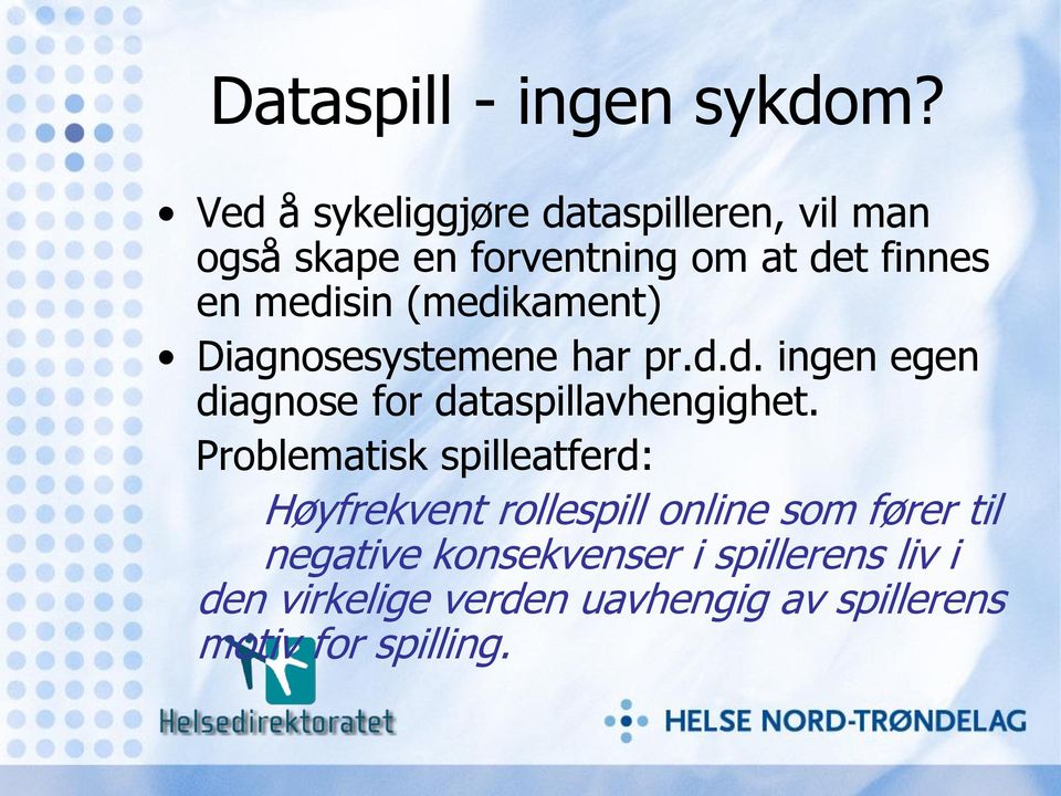 (medikament) Diagnosesystemene har pr.d.d. ingen egen diagnose for dataspillavhengighet.