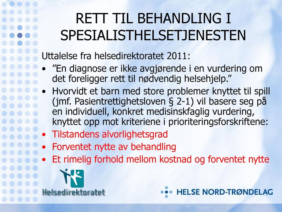 Pasientrettighetsloven 2-1) vil basere seg på en individuell, konkret medisinskfaglig vurdering, knyttet opp mot kriteriene i