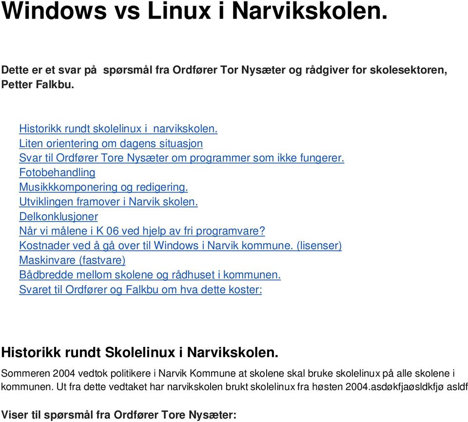 Delkonklusjoner Når vi målene i K 06 ved hjelp av fri programvare? Kostnader ved å gå over til Windows i Narvik kommune.