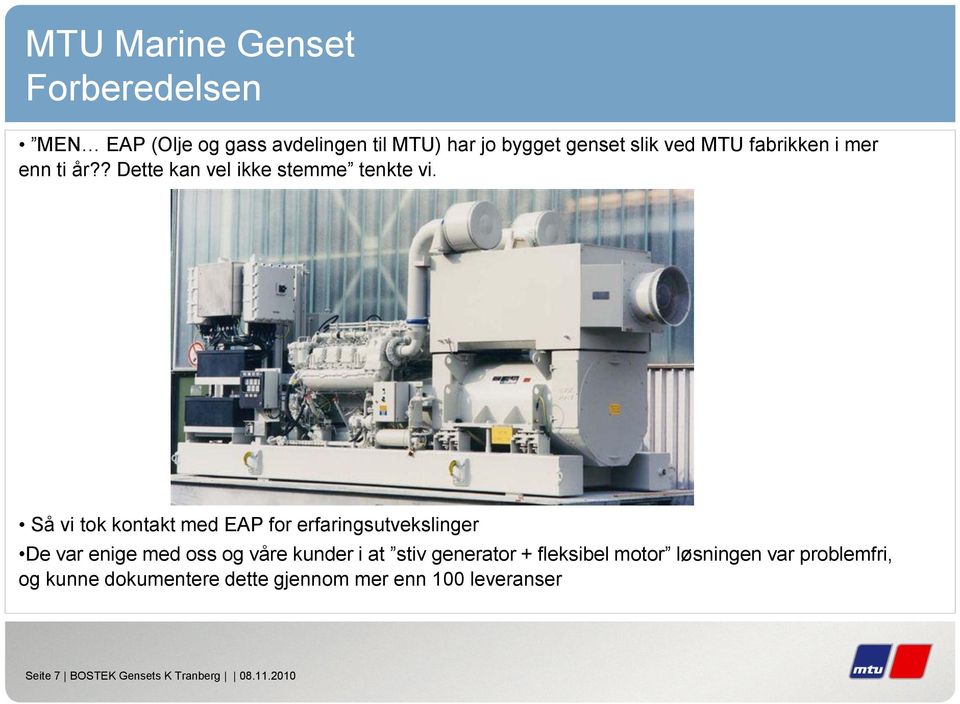 Så vi tok kontakt med EAP for erfaringsutvekslinger De var enige med oss og våre kunder i at stiv