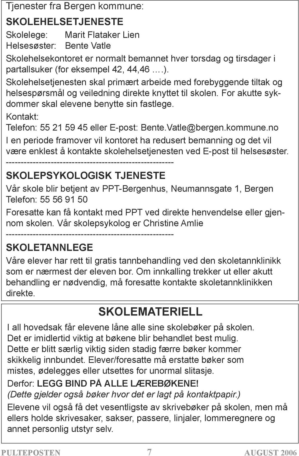 Kontakt: Telefon: 55 21 59 45 eller E-post: Bente.Vatle@bergen.kommune.