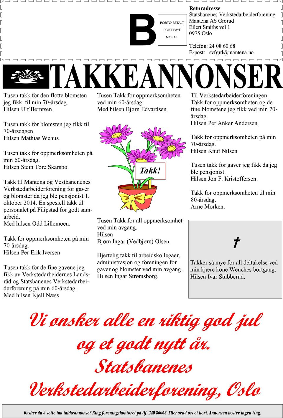 Tusen takk for oppmerksomheten på min 60-årsdag. Hilsen Stein Tore Skarsbø. Takk til Mantena og Vestbanenenes Verkstedarbeiderforening for gaver og blomster da jeg ble pensjonist 1. oktober 2014.