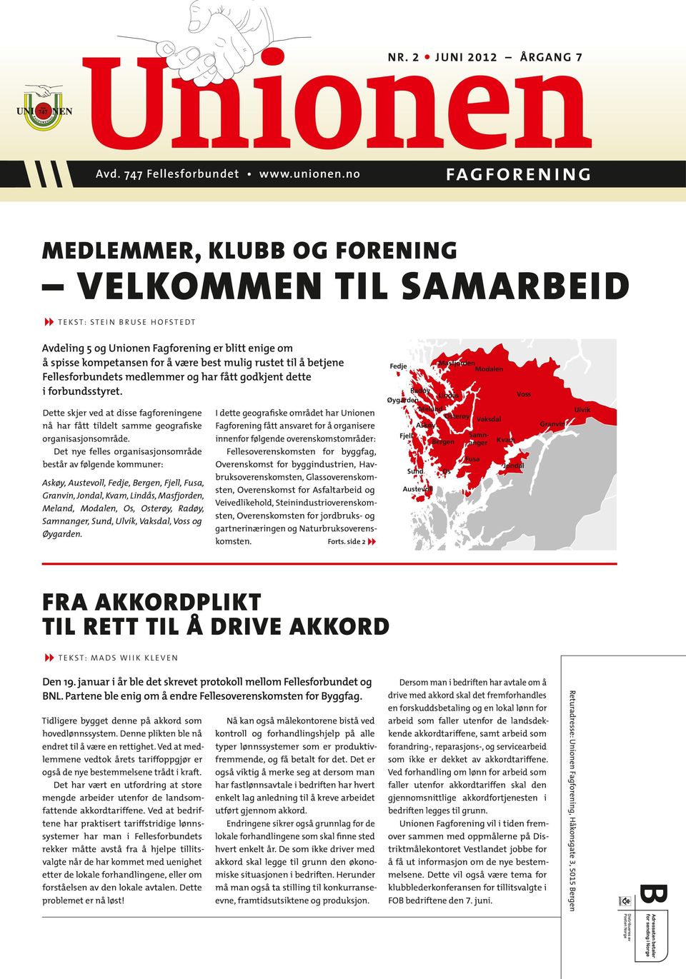 rustet til å betjene Felles forbundets medlemmer og har fått godkjent dette i forbundsstyret. Dette skjer ved at disse fagforeningene nå har fått tildelt samme geografiske organisasjons område.