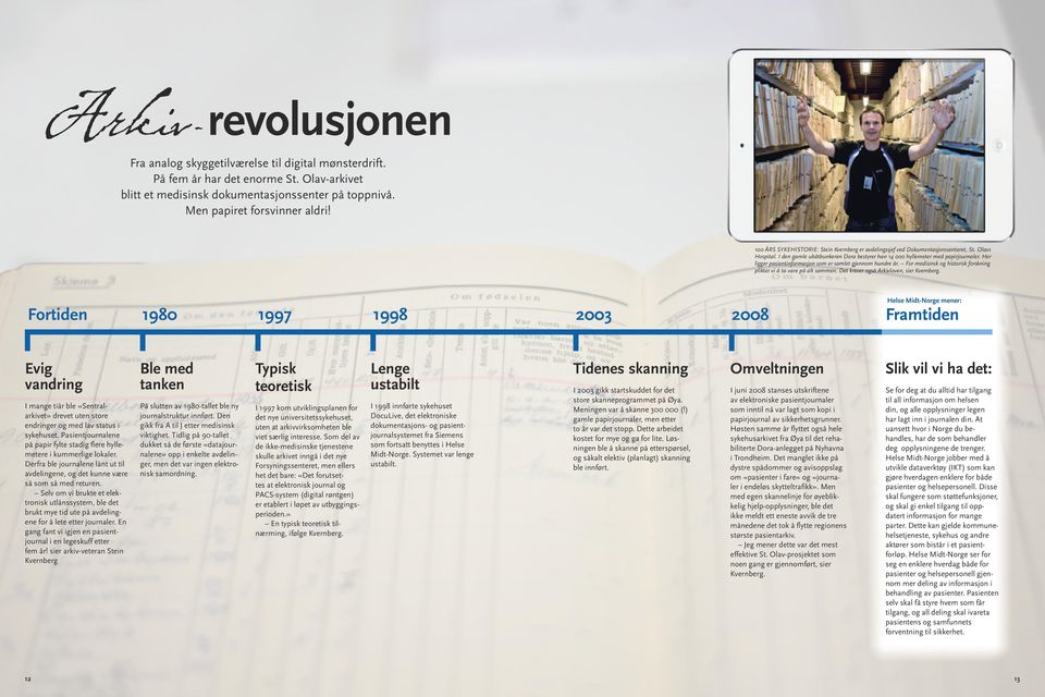 Her ligger pasientinformasjon som er samlet gjennom hundre år. For medisinsk og historisk forskning plikter vi å ta vare på alt sammen. Det krever også Arkivloven, sier Kvernberg.