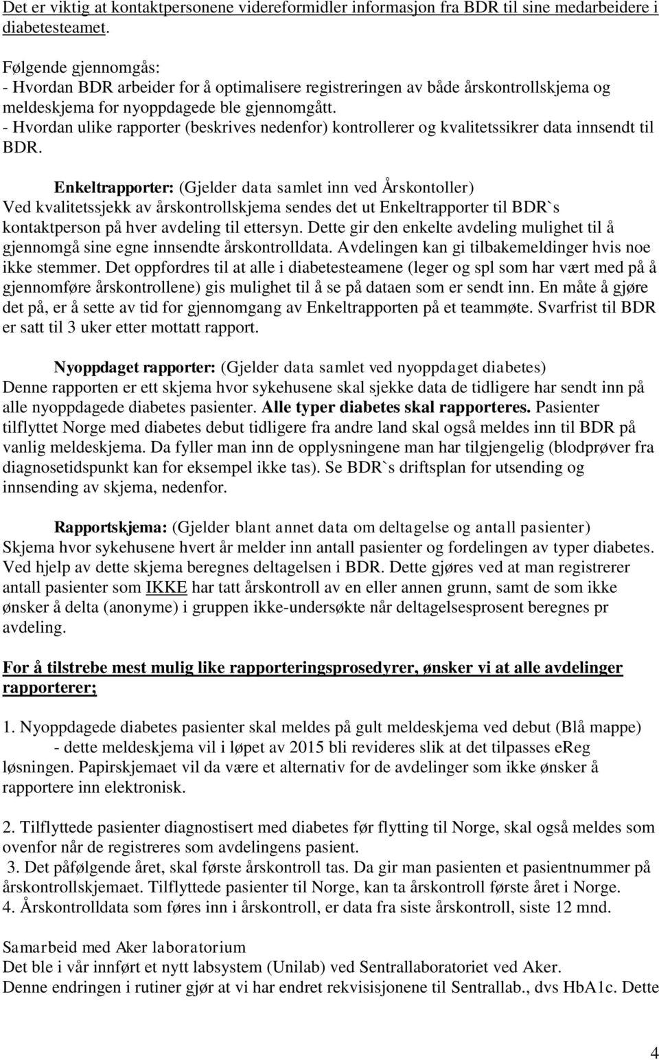 - Hvordan ulike rapporter (beskrives nedenfor) kontrollerer og kvalitetssikrer data innsendt til BDR.