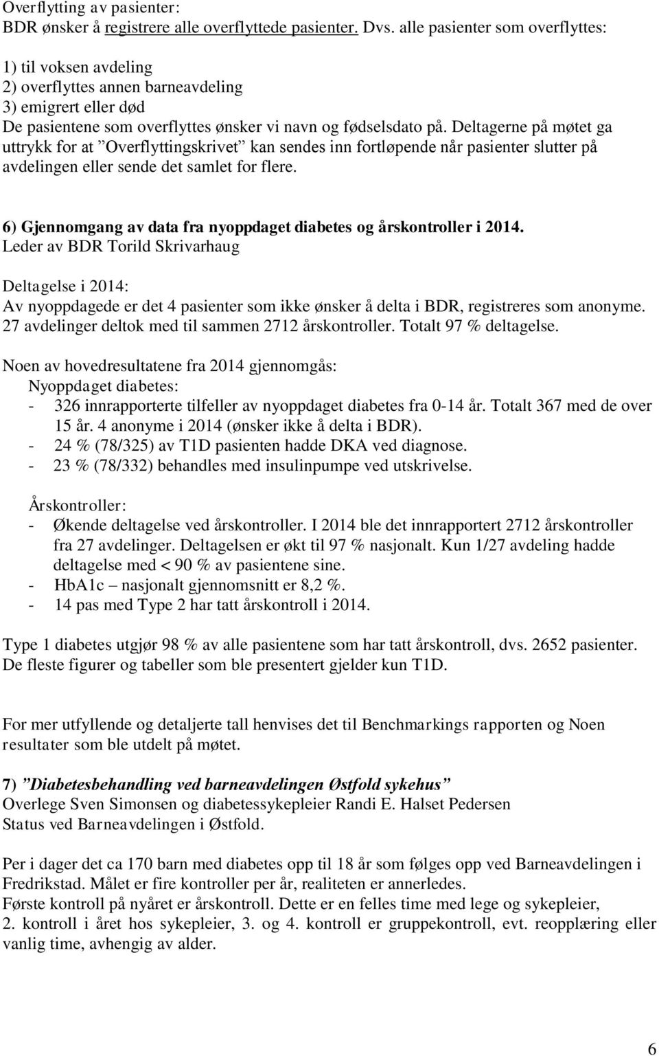 Deltagerne på møtet ga uttrykk for at Overflyttingskrivet kan sendes inn fortløpende når pasienter slutter på avdelingen eller sende det samlet for flere.