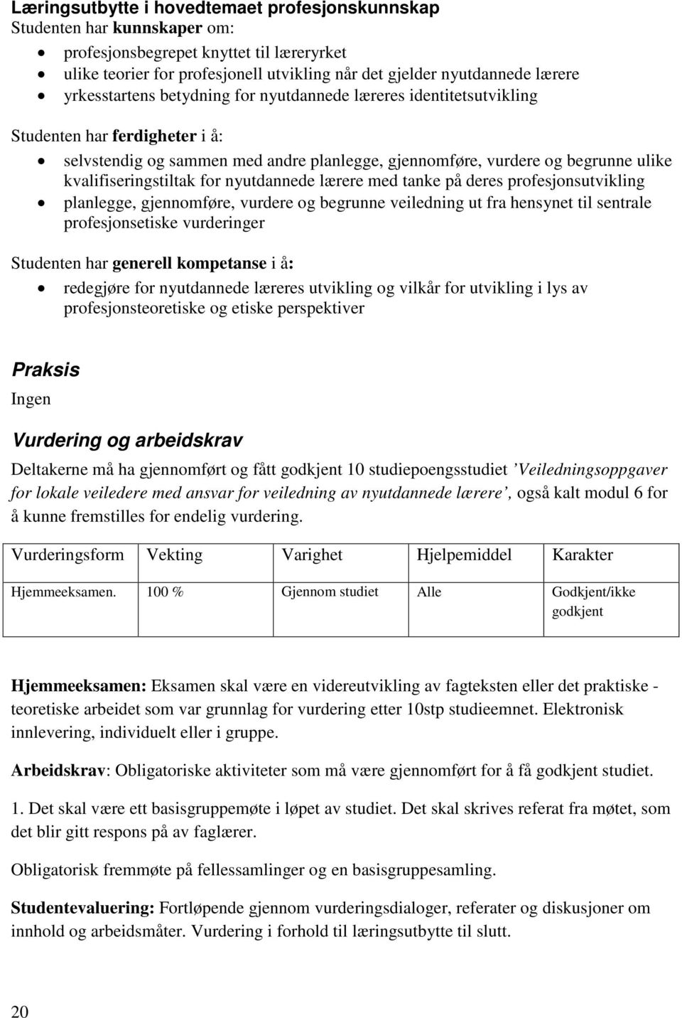 kvalifiseringstiltak for nyutdannede lærere med tanke på deres profesjonsutvikling planlegge, gjennomføre, vurdere og begrunne veiledning ut fra hensynet til sentrale profesjonsetiske vurderinger