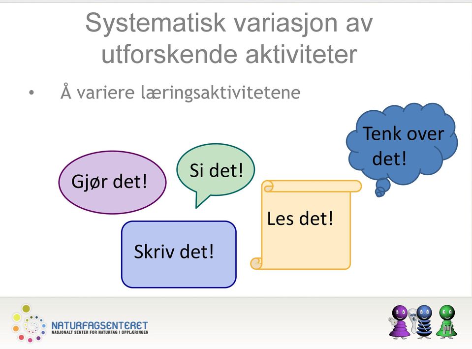 variere læringsaktivitetene Gjør