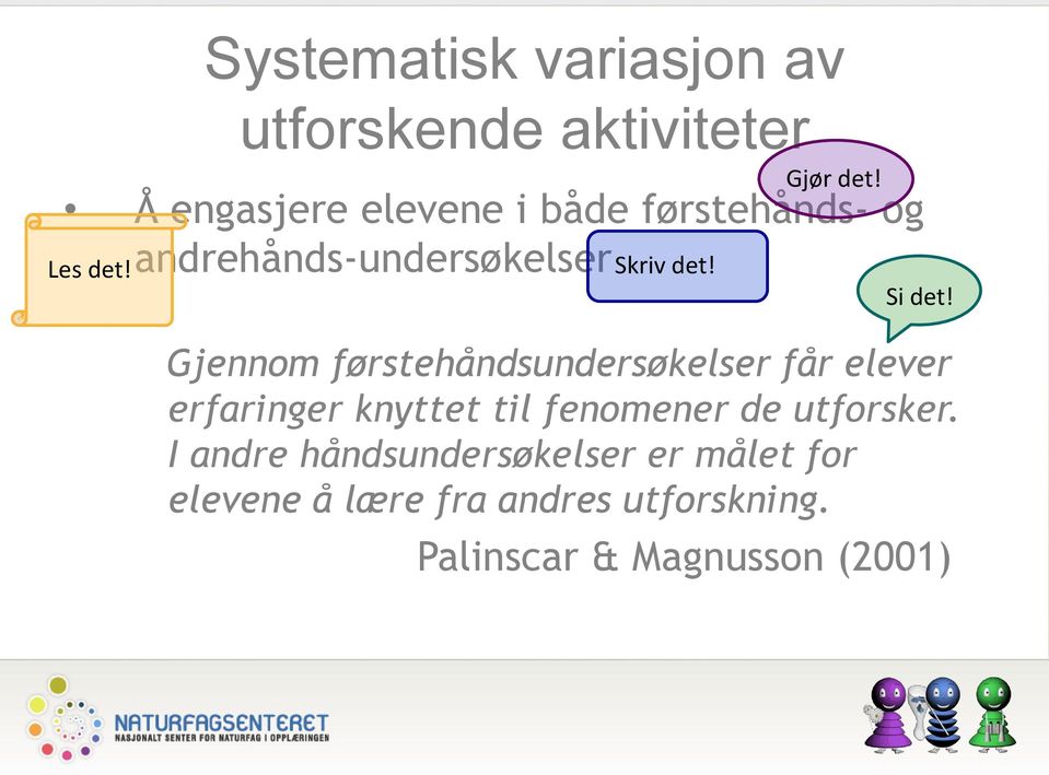 Gjennom førstehåndsundersøkelser får elever erfaringer knyttet til fenomener de