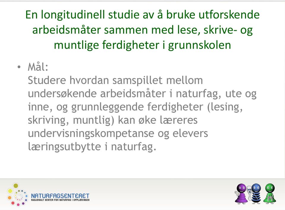 undersøkende arbeidsmåter i naturfag, ute og inne, og grunnleggende ferdigheter