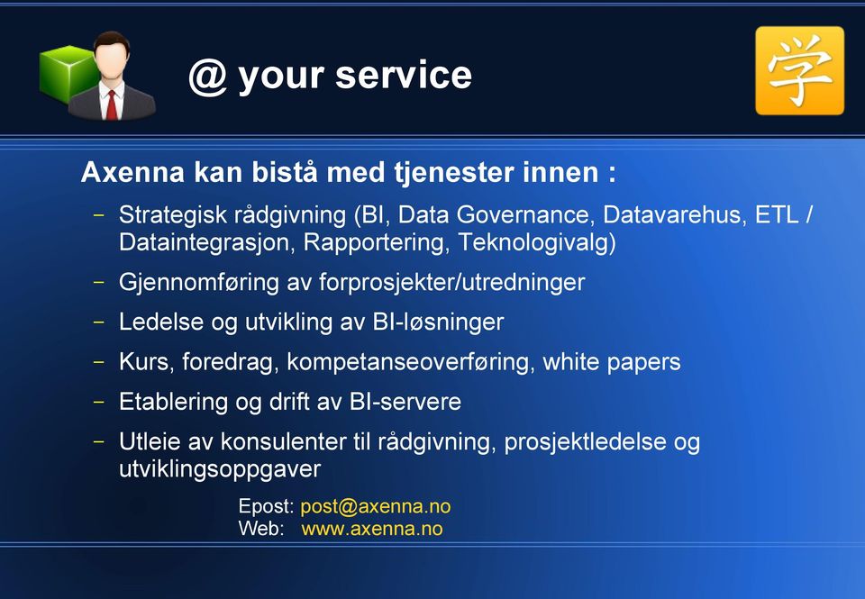 utvikling av BI-løsninger Kurs, foredrag, kompetanseoverføring, white papers Etablering og drift av BI-servere