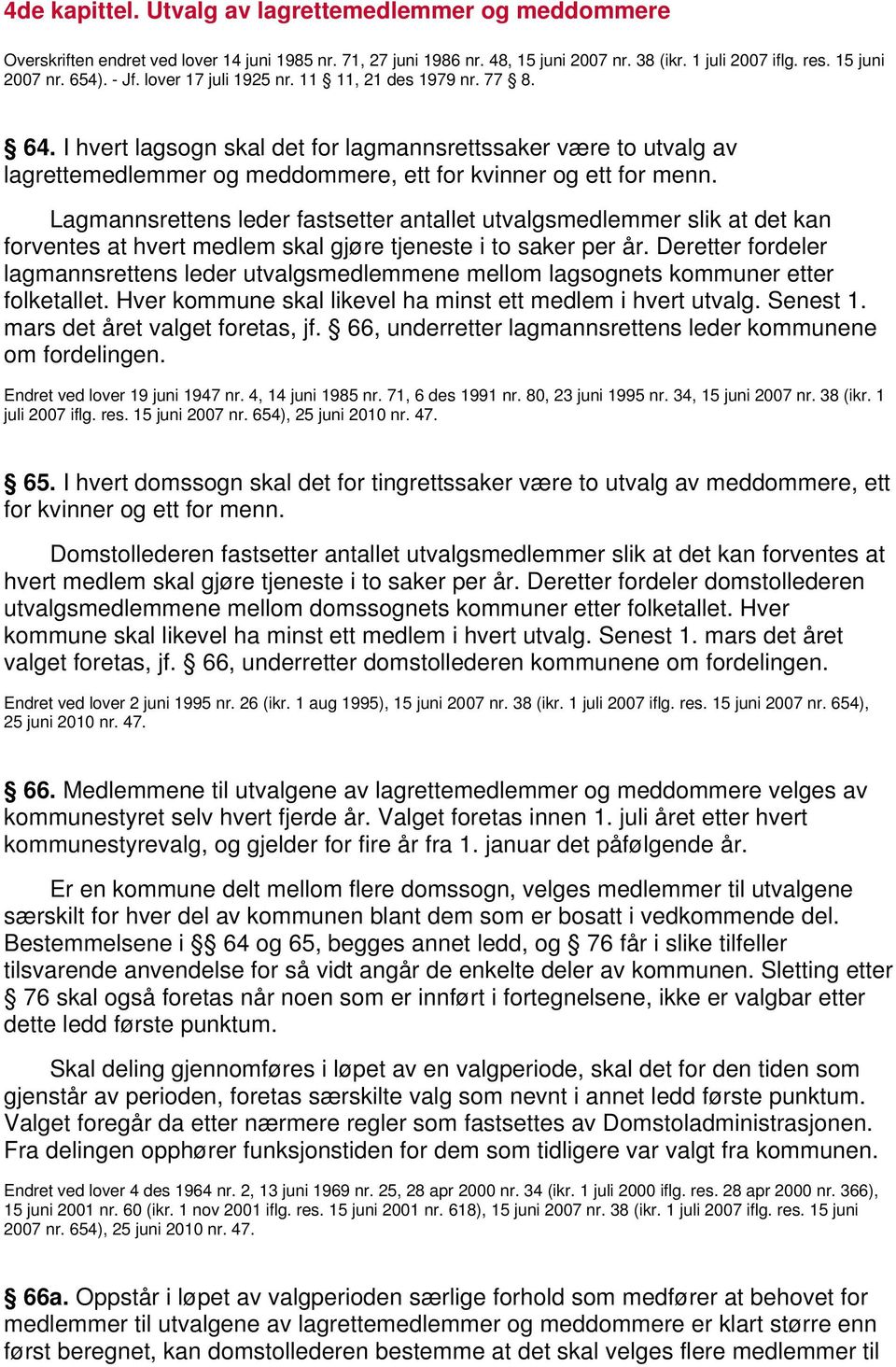 Lagmannsrettens leder fastsetter antallet utvalgsmedlemmer slik at det kan forventes at hvert medlem skal gjøre tjeneste i to saker per år.