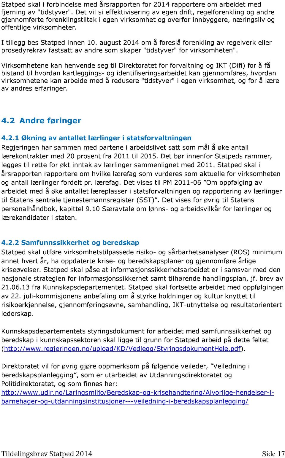 I tillegg bes Statped innen 10. august 2014 om å foreslå forenkling av regelverk eller prosedyrekrav fastsatt av andre som skaper "tidstyver" for virksomheten".