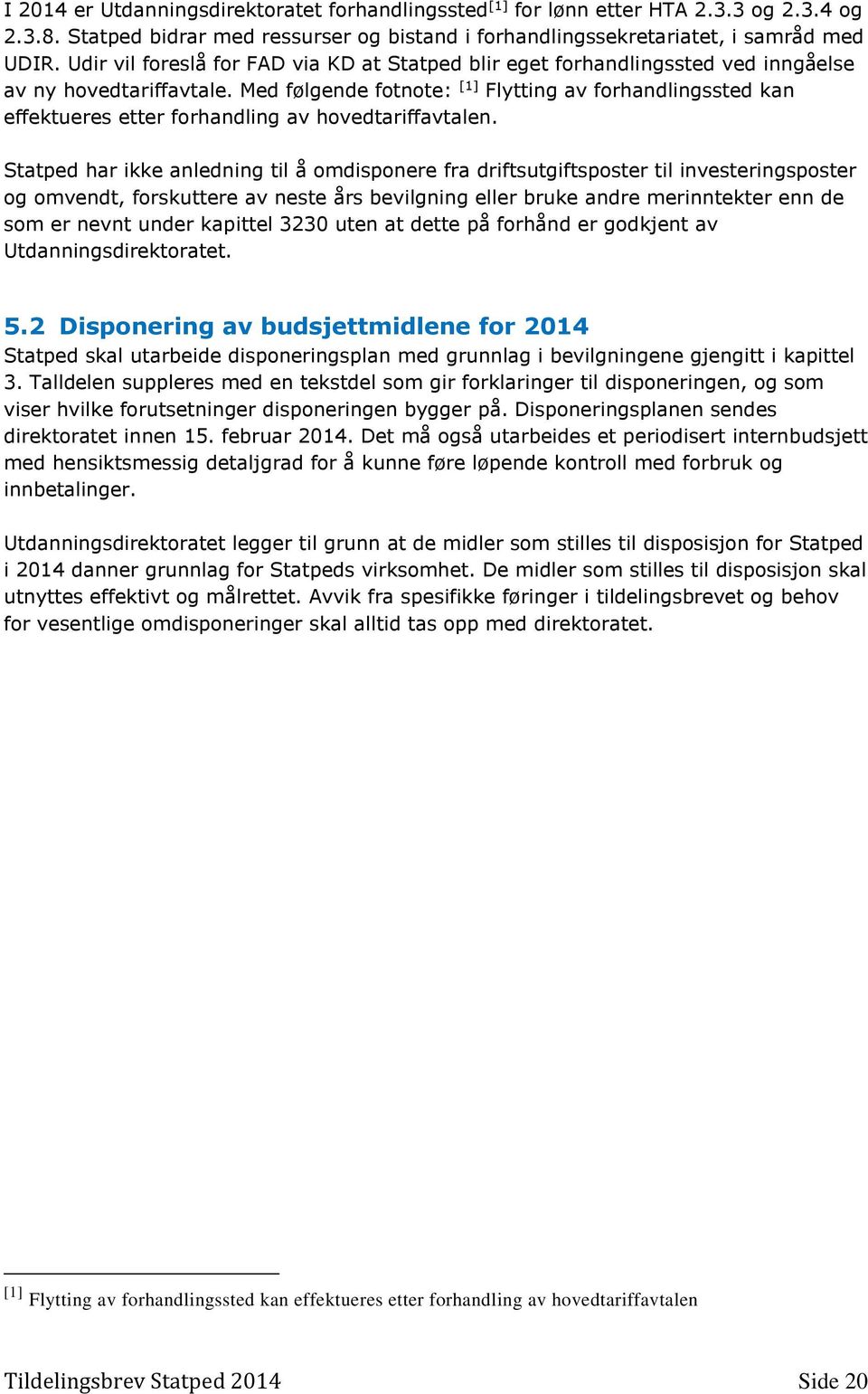 Med følgende fotnote: [1] Flytting av forhandlingssted kan effektueres etter forhandling av hovedtariffavtalen.