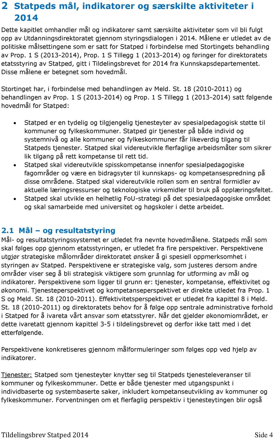 1 S Tillegg 1 (2013-2014) og føringer for direktoratets etatsstyring av Statped, gitt i Tildelingsbrevet for 2014 fra Kunnskapsdepartementet. Disse målene er betegnet som hovedmål.