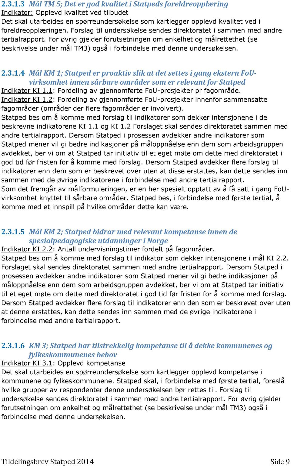 foreldreopplæringen. Forslag til undersøkelse sendes direktoratet i sammen med andre tertialrapport.