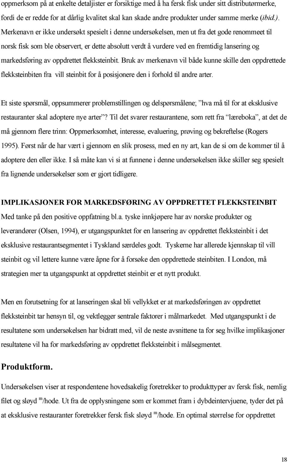 markedsføring av oppdrettet flekksteinbit. Bruk av merkenavn vil både kunne skille den oppdrettede flekksteinbiten fra vill steinbit for å posisjonere den i forhold til andre arter.