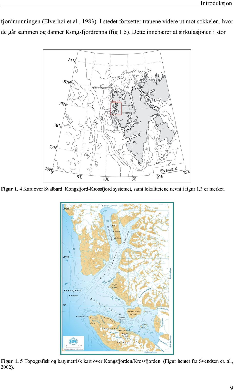 Dette innebærer at sirkulasjonen i stor Figur 1. 4 Kart over Svalbard.
