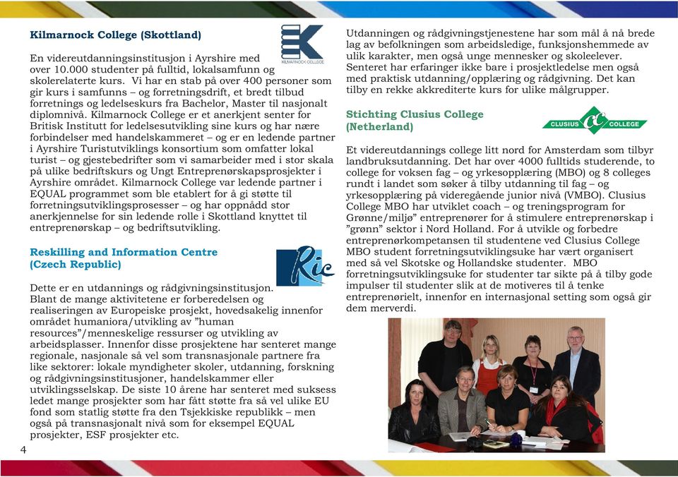 Kilmarnock College er et anerkjent senter for Britisk Institutt for ledelsesutvikling sine kurs og har nære forbindelser med handelskammeret og er en ledende partner i Ayrshire Turistutviklings