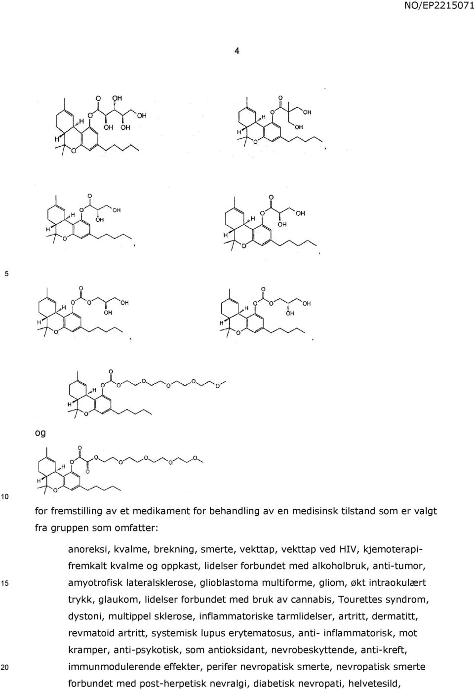 med bruk av cannabis, Tourettes syndrom, dystoni, multippel sklerose, inflammatoriske tarmlidelser, artritt, dermatitt, revmatoid artritt, systemisk lupus erytematosus, anti- inflammatorisk, mot