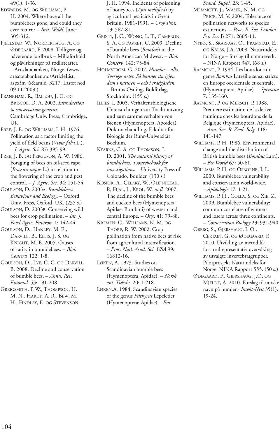 , BALLOU, J. D. OG BRISCOE, D. A. 2002. Introduction to conservation genetics. Cambridge Univ. Press, Cambridge, UK. FREE, J. B. OG WILLIAMS, I. H. 1976.