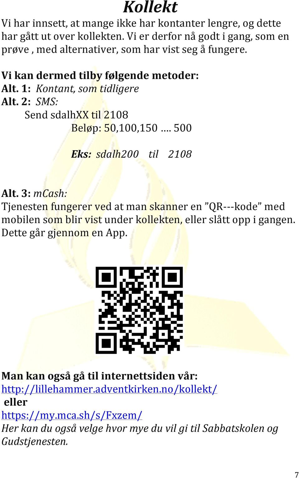 2: SMS: Send sdalhxx til 2108 Beløp: 50,100,150. 500 Eks: sdalh200 til 2108 Alt.