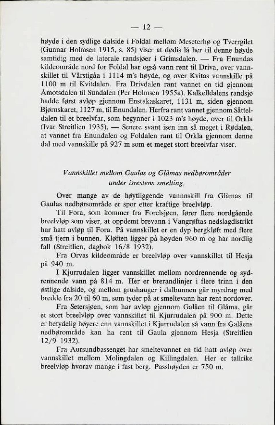 Fra Drivdalen rant vannet en tid gjennom Åmotsdalen til Sundalen (Per Holmsen 1955a).