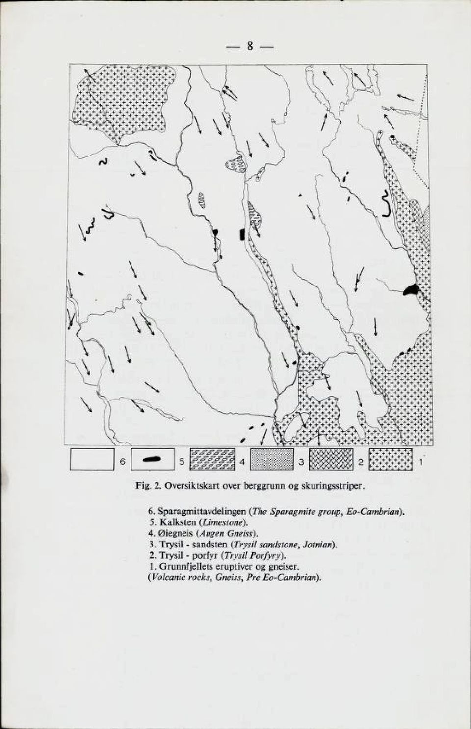 Øiegneis (Augen Gneiss). 3. Trysil - sandsten (Trysil sandstone, Jotniari). 2.