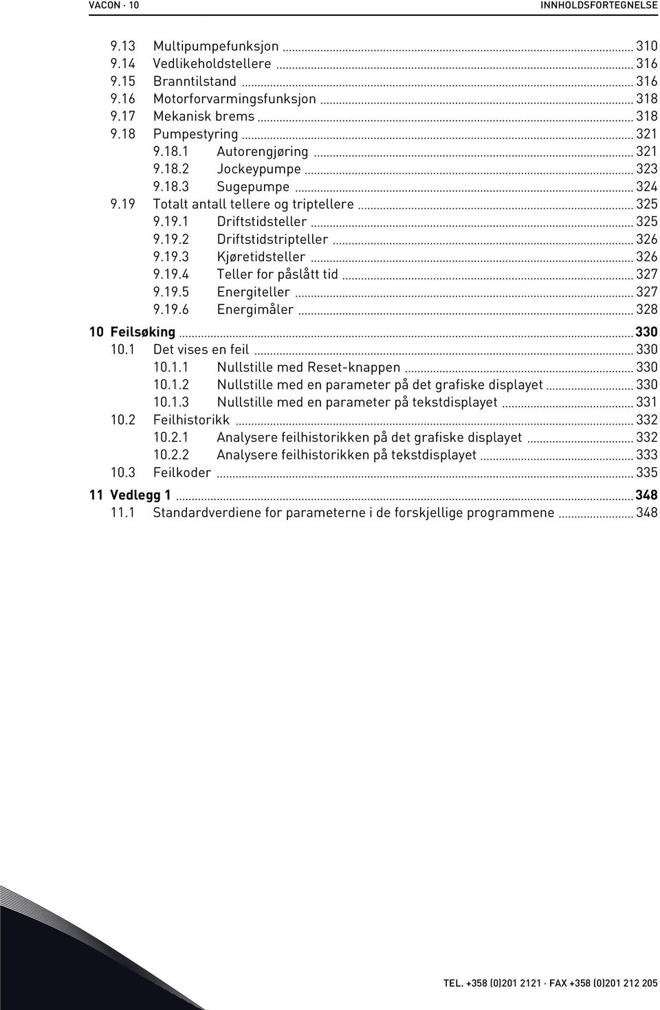 19.5 Energiteller 327 9.19.6 Energimåler 328 10 Feilsøking 330 10.1 Det vises en feil 330 10.1.1 Nullstille med Reset-knappen 330 10.1.2 Nullstille med en parameter på det grafiske displayet 330 10.1.3 Nullstille med en parameter på tekstdisplayet 331 10.